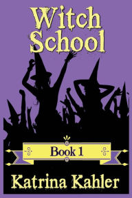 Title: Books for Girls - WITCH SCHOOL - Book 1, Author: Katrina Kahler