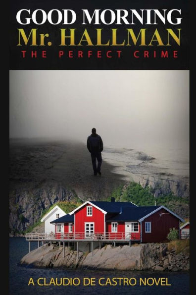 Good Morning Mr. Hallman: The perfect Crime