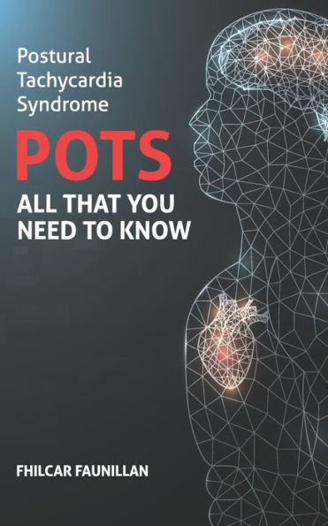 Postural Tachycardia Syndrome (POTS): All That You Need to Know