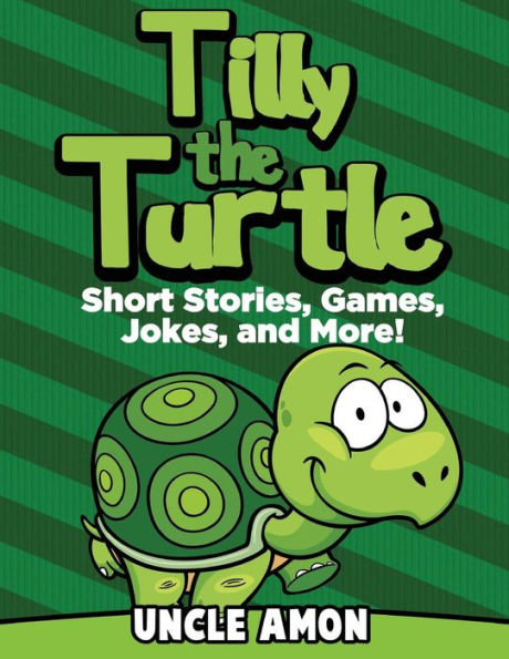 Tilly the Turtle: Short Stories, Games, Jokes, and More!