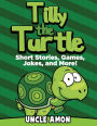 Tilly the Turtle: Short Stories, Games, Jokes, and More!