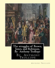 Title: The struggles of Brown, Jones, and Robinson, By Anthony Trollope: A novel (Illustrated Edition), Author: Anthony Trollope