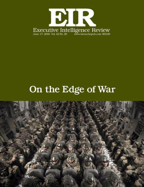 On the Edge of War: Executive Intelligence Review; Volume 43, Issue 25