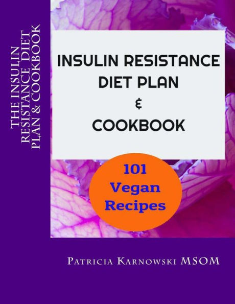 The Insulin Resistance Diet Plan & Cookbook: 101 Vegan Recipes for Permanent Weight Loss, to Manage PCOS, Prevent Prediabetes and Metabolic Syndrome