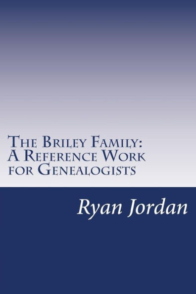 The Briley Family: A Reference Work for Genealogists