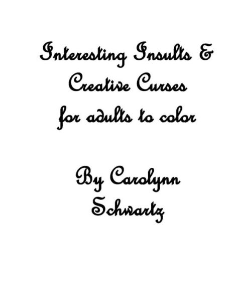 Interesting Insults: Creative Curses for Adults to Color