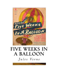 Title: Five Weeks in a Balloon: Journeys and Discoveries in Africa by Three Englishmen., Author: William Lackland