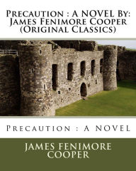 Title: Precaution: A NOVEL By: James Fenimore Cooper (Original Classics), Author: James Fenimore Cooper