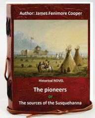 Title: The Pioneers, or The Sources of the Susquehanna; a Descriptive Tale is a historical NOVEL by American writer James Fenimore Cooper., Author: James Fenimore Cooper