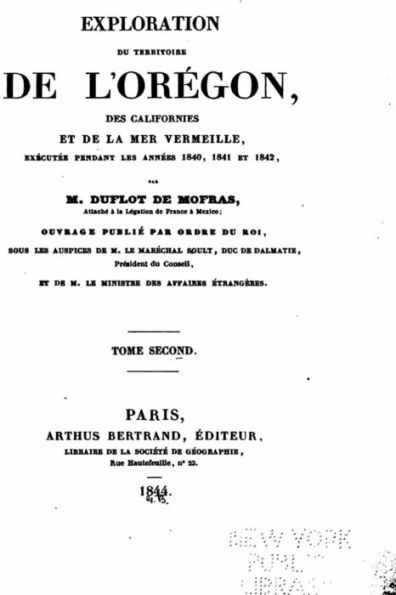 Exploration du Territoire de l'Orégon, des Californies et de la Mer by ...