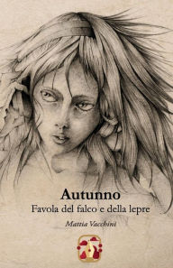 Title: Autunno: Favola del falco e della lepre, Author: Mattia Vacchini