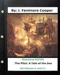 Title: The Pilot: A Tale of the Sea is a historical NOVEL by James Fenimore Cooper ( Set Volume 1, and 2 ), Author: James Fenimore Cooper