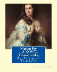 Title: Marion Fay, By Anthony Trollope A N OVEL (Classic Books), Author: Anthony Trollope