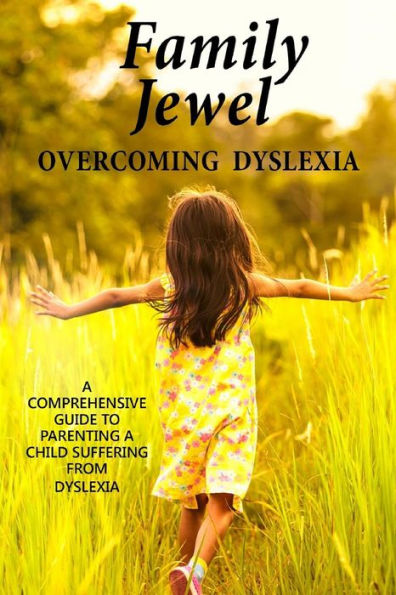 Family Jewel: Overcoming Dyslexia: Comprehensive guide to parenting a child with Dyslexia