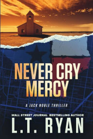 Title: Never Cry Mercy (Jack Noble Series #10), Author: L. T. Ryan