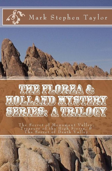 The Florea & Holland Mystery Series: A Trilogy: The Secret of Monument Valley, Treasure of the High Sierra, & The Secret of Death Valley