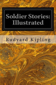 Title: Soldier Stories: Illustrated, Author: Rudyard Kipling