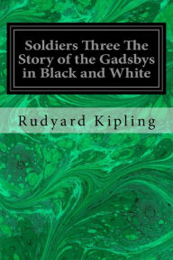 Title: Soldiers Three The Story of the Gadsbys in Black and White, Author: Rudyard Kipling