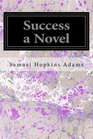 Title: Success a Novel, Author: Samuel Hopkins Adams