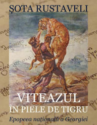 Title: Viteazul in piele de tigru. Epopeea nationala a Georgiei: Editia color, Author: Shota Rustaveli