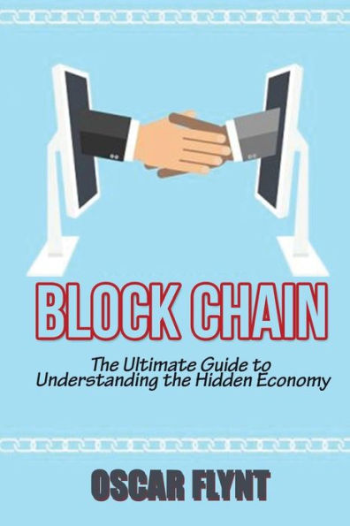 Blockchain: The Ultimate Guide to Understanding the Hidden Economy