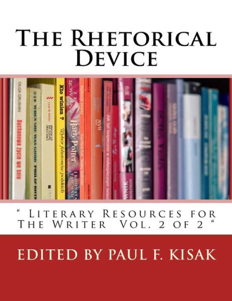 The Rhetorical Device: " Literary Resources for The Writer Vol. 2 of 2 "
