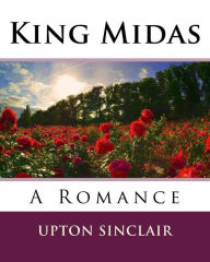 Title: King Midas: A Romance, Author: Upton Sinclair