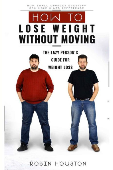 Weight Loss: How To Lose Weight Without Moving: The Lazy Person's Guide For Weight Loss