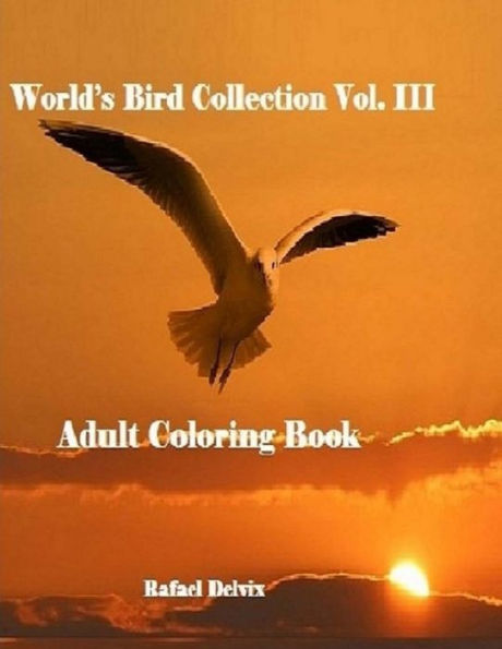 World's Bird Collection: Adult Coloring Book Birds Vol III, Advanced Realistic Bird Coloring Book for Adults: Adult Coloring Book for Men and Women