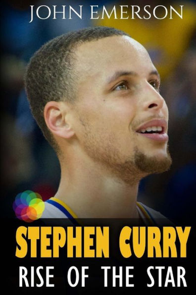 Stephen Curry: Rise of the Star. Full COLOR book with stunning graphics. The inspiring and interesting life story from a struggling young boy to become the legend. Life of Stephen Curry - one of the best basketball shooters in history. (Basketball book fo