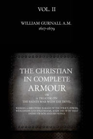 Title: The Christian in Complete Armour: or, A Treatise On The Saints War With The Devil: Wherein A Discovery Is Made Of The Policy, Power, Wickedness, And Strategems, Made Use Of By That Enemy Of God And His People., Author: John Campbell