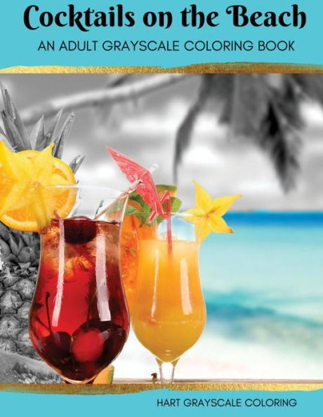 Cocktails on the Beach: A Grayscale Adult Coloring Book