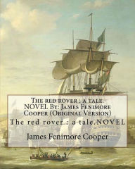 Title: The red rover: a tale.NOVEL By: James Fenimore Cooper (Original Version), Author: James Fenimore Cooper