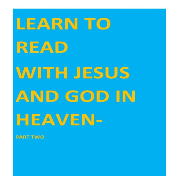 Learn to Read with Jesus and God in Heaven-part two: Part Two