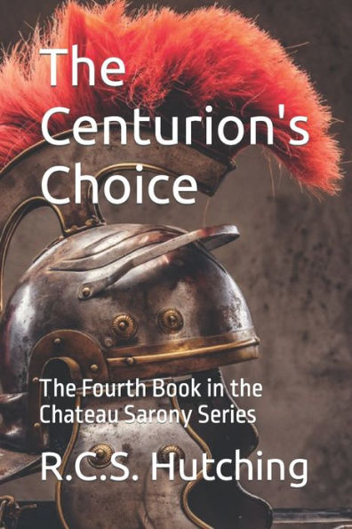 The Centurion's Choice: The Fourth Book in the Chateau Sarony Series