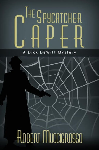 The Spycatcher Caper: A Dick DeWitt Mystery