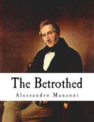 Title: The Betrothed: I Promessi Sposi, Author: The Count O'Mahony