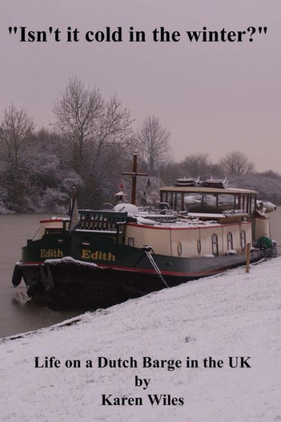 Isn't it Cold in the Winter?: Life on a Dutch Barge in the U.K.