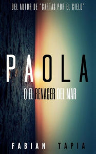 Title: Paola: O el renacer del Mar, Author: Fabian Tapia
