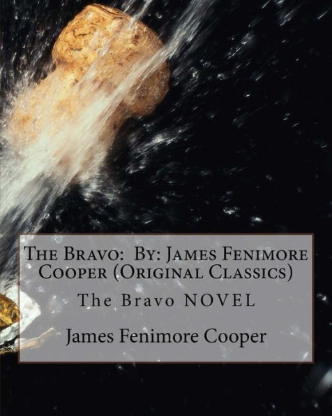 The Bravo: By: James Fenimore Cooper (Original Classics)