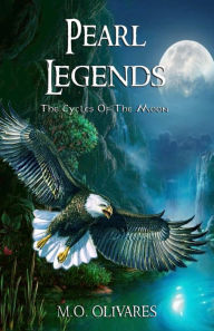 Title: Pearl Legends: The Cycles of the Moon, Author: M O Olivares