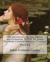 Title: The headsman: or, The Abbaye des vignerons. NOVEL By: James Fenimore Cooper(Original Classics), Author: James Fenimore Cooper