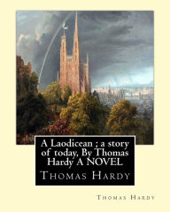 Title: A Laodicean; a story of today, By Thomas Hardy A NOVEL, Author: Thomas Hardy