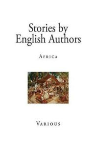 Title: Stories by English Authors: Africa, Author: H. Rider Haggard