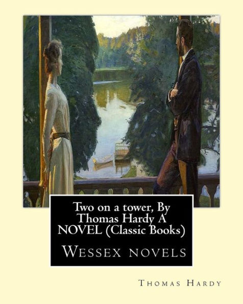 Two on a tower, By Thomas Hardy A NOVEL (Classic Books): Wessex novels