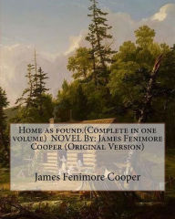 Title: Home as found.(Complete in one volume) NOVEL By: James Fenimore Cooper (Original Version), Author: James Fenimore Cooper