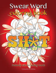 Title: Swear Word Coloring Book: Featured with fun sweary words, Author: Coloring Adult Life Publishing