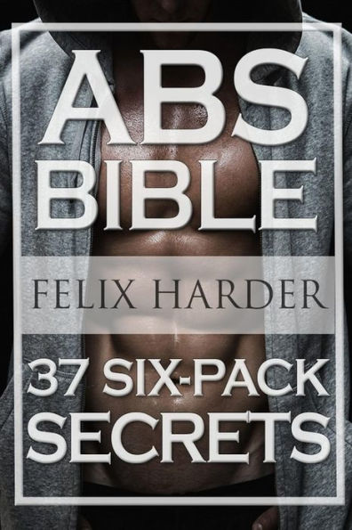 Workout: Abs Bible: 37 Six-Pack Secrets For Weight Loss and Ripped Abs (Workout Routines, Workout Books, Workout Plan, Abs Workout, Abs Training)