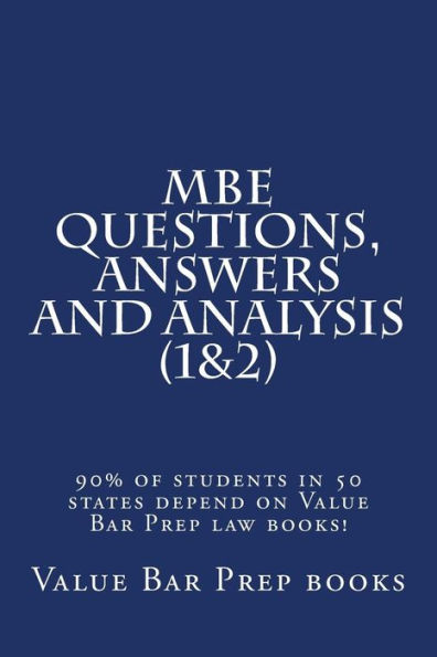 MBE Questions, Answers and Analysis (1&2): 90% of students in 50 states depend on Value Bar Prep law books!