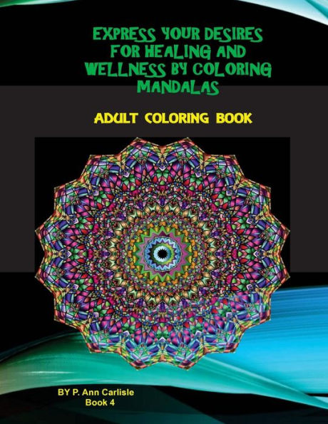 Express Your Desires For Healing and Wellness By Coloring Mandalas